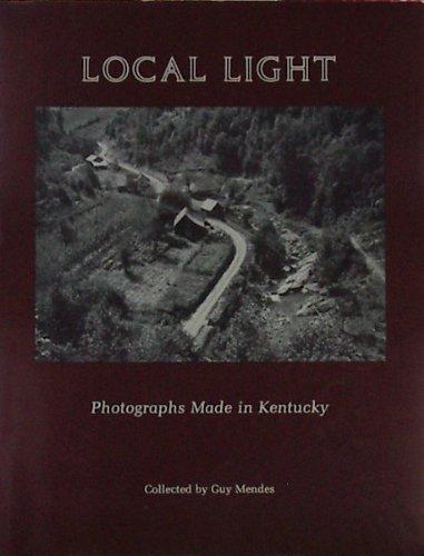 Local Light: Photographs Made in Kentucky Collected by Guy Mendes